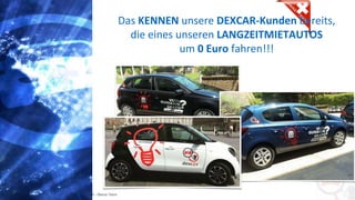 Copyright: Amedeo Marinelli - Dexcar Team
Das KENNEN unsere DEXCAR-Kunden bereits,
die eines unseren LANGZEITMIETAUTOS
um 0 Euro fahren!!!
 