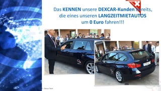 Copyright: Amedeo Marinelli - Dexcar Team
Das KENNEN unsere DEXCAR-Kunden bereits,
die eines unseren LANGZEITMIETAUTOS
um 0 Euro fahren!!!
 