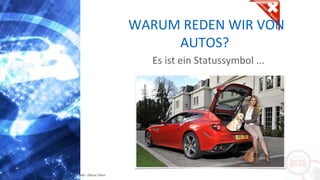 Copyright: Amedeo Marinelli - Dexcar Team
WARUM REDEN WIR VON
AUTOS?
Es ist ein Statussymbol ...
 