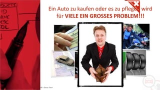 Copyright: Amedeo Marinelli - Dexcar Team
Ein Auto zu kaufen oder es zu pflegen wird
für VIELE EIN GROSSES PROBLEM!!!
 