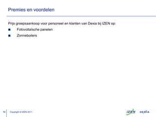 Opbrengst1000 Wp vermogen levert in België 850 kwh/jaar bij perfecte oriëntatie (zuid) en helling (40°)Correctie voor afwijkende oriëntatie en helling (tabel van Hespul)SchaduwVoorbeeld: 3000 Wp > 2550 kWh/jaar > correctie voor ZW oriëntatie en 30° dakhelling 96 %: 2448 kWh/jaar elektriciteitCopyright © IZEN 2011