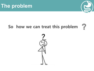 The problem
So how we can treat this problem
 