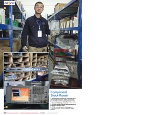 1
2
3
204 TELE-audiovision International — The World‘s Largest Digital TV Trade Magazine — 07-08/2013 — www.TELE-audiovision.com
Component
Stock Room
1. Yinghua Xiang manages the component stock
room with 15 employees. All the components
that will later be used in production are stored
here including screws of all different sizes such
as those he’s holding in his hand
2. The front panels of all the DEXIN products can
be found in the stock room
3. DEXIN uses high-quality test equipment
for quality control. This is an AGILENT signal
analyzer
 