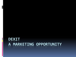 DEXIT
A MARKETING OPPORTUNITY
 