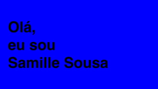 Olá,
eu sou
Samille Sousa
 