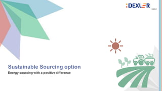 Sustainable Sourcing option
Energy sourcing with a positivedifference
 