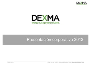Presentación corporativa 2012




enero 2012             (+34) 93 181 01 95 | sales@dexmatech.com | www.dexmatech.com
 