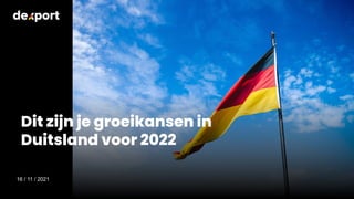 Dit zijn je groeikansen in
Duitsland voor 2022
16 / 11 / 2021
 
