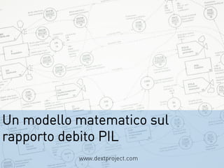 Un modello matematico sul
rapporto debito PIL
www.dextproject.com
 