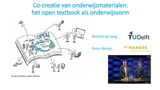Co-creatie van onderwijsmaterialen:
het open textbook als onderwijsvorm
Michiel de Jong
Peter Becker
Giulia Forsythe, public domain
 