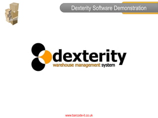 Dexterity Software Demonstration




www.barcode-it.co.uk
 