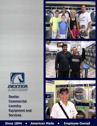 Dexter Commercial
                                 Laundry Equipment
                                 and Services

Since 1894   •   American Made    •   Employee Owned
 