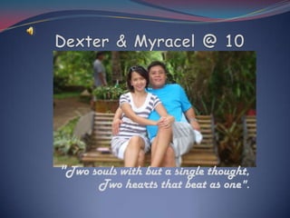 Dexter & Myracel @ 10"Two souls with but a single thought, Two hearts that beat as one".