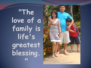 "The love of a family is life's greatest blessing."