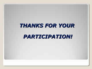 THANKS FOR YOUR
PARTICIPATION!

 