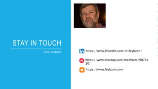 STAY IN TOUCH
Gene Leybzon https://www.linkedin.com/in/leybzon/
https://www.meetup.com/members/90744
20/
https://www.leybzon.com
 