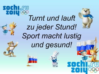 Turnt und lauft
zu jeder Stund!
Sport macht lustig
und gesund!

 