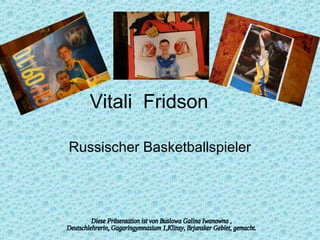 Vitali Fridson
Russischer Basketballspieler

 