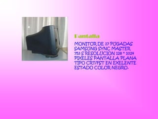 PantallaMONITOR DE 17 PUGADAS SAMSUNG SYNC MASTER 753 S RESOLUCION 128 * 1024 PIXELES PANTALLA PLANA TIPO CRT/FST EN EXELENTE ESTADO COLOR NEGRO.
