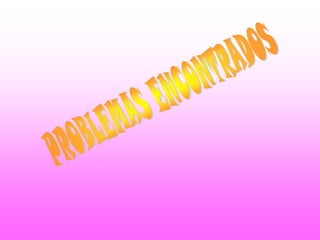 PROBLEMAS ENCONTRADOS