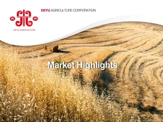 Market Highlights




                                       9
www.deyuagri.com
 
