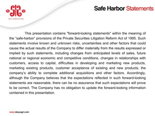 Safe Harbor Statements



          This presentation contains "forward-looking statements" within the meaning of
the “safe-harbor” provisions of the Private Securities Litigation Reform Act of 1995. Such
statements involve known and unknown risks, uncertainties and other factors that could
cause the actual results of the Company to differ materially from the results expressed or
implied by such statements, including changes from anticipated levels of sales, future
national or regional economic and competitive conditions, changes in relationships with
customers, access to capital, difficulties in developing and marketing new products,
marketing existing products, customer acceptance of existing and new products, the
company’s ability to complete additional acquisitions and other factors. Accordingly,
although the Company believes that the expectations reflected in such forward-looking
statements are reasonable, there can be no assurance that such expectations will prove
to be correct. The Company has no obligation to update the forward-looking information
contained in this presentation.



                                                                                         1
www.deyuagri.com
 