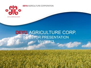 www.deyuagri.com
1
DEYU AGRICULTURE CORP.
INVESTOR PRESENTATION
May, 2013
 