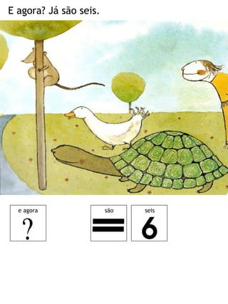 E agora? Já são seis.
e agora são seis
 