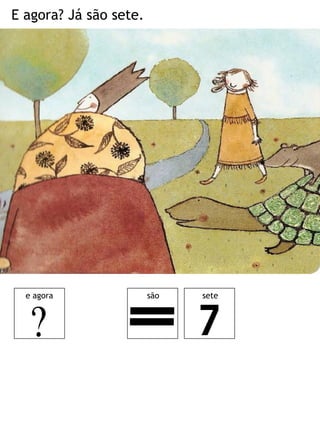 E agora? Já são sete.
e agora são sete
 