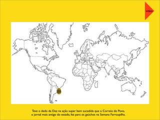 Teve o dedo da Dez na ação super bem sucedida que o Correio do Povo,
o jornal mais antigo do estado, fez para os gaúchos na Semana Farroupilha.
video
 