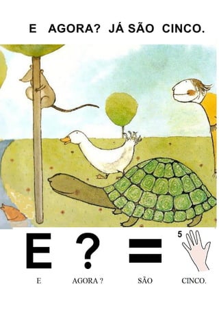 E AGORA? JÁ SÃO CINCO.
 