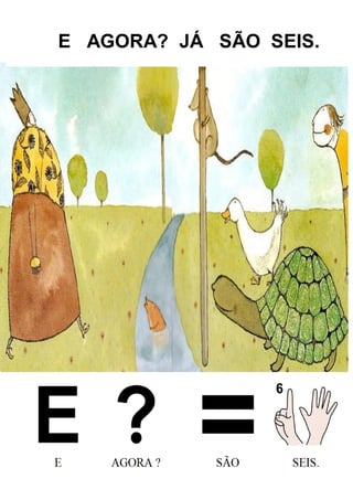 E AGORA? JÁ SÃO SEIS.
 