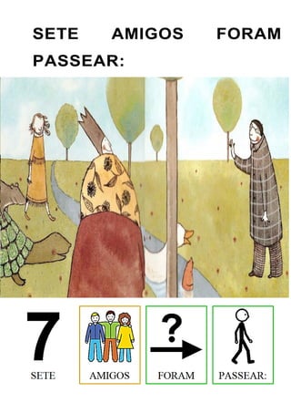 SETE AMIGOS FORAM
PASSEAR:
 