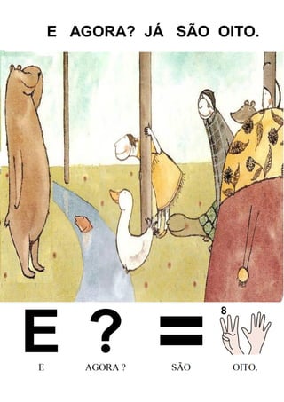 E AGORA? JÁ SÃO OITO.
 