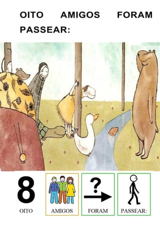 OITO AMIGOS FORAM
PASSEAR:
 