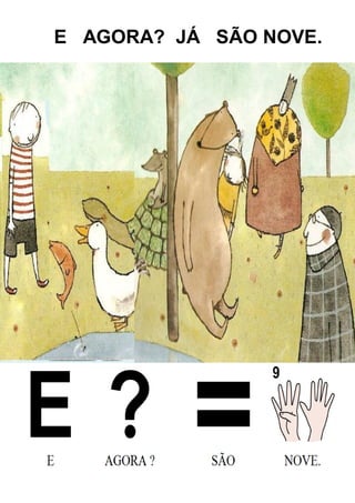 E AGORA? JÁ SÃO NOVE.
 