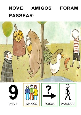 NOVE AMIGOS FORAM
PASSEAR:
 