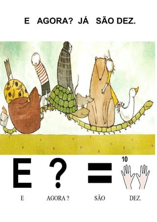 E AGORA? JÁ SÃO DEZ.
 