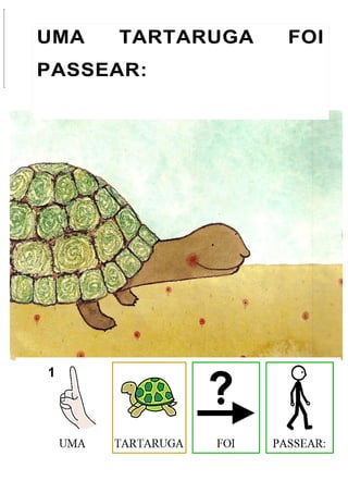 UMA TARTARUGA FOI PASSEAR:
ENCONTROU UM RATINHO.UMA TARTARUGA FOI
PASSEAR:
 