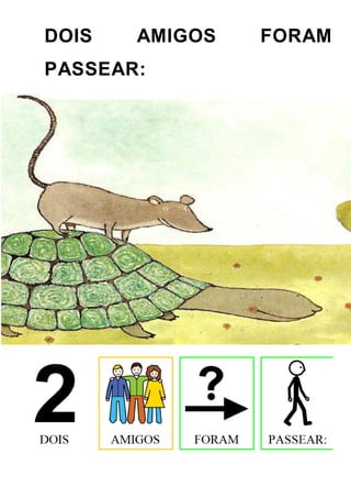 DOIS AMIGOS FORAM
PASSEAR:
 