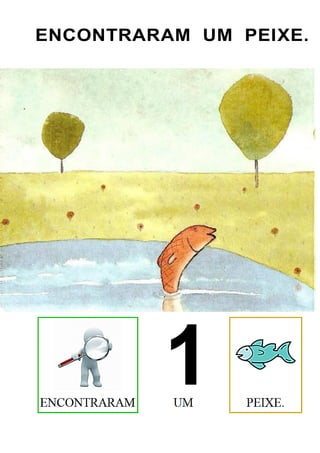 ENCONTRARAM UM PEIXE.
 