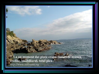 7. La un moment dat piata crapa: locuri de munca, credite, imobiliarul, totul pica. . 