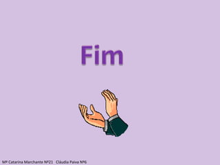 Mª Catarina Marchante Nº21  Cláudia Paiva Nº6 