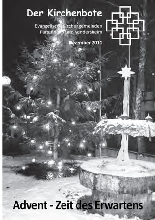 Advent-ZeitdesErwartens
Der Kirchenbote
Evangelische Kirchengemeinden
Partenheim und Vendersheim
Dezember 2011
 