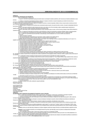 DIÁRIO OFICIAL EDIÇÃO Nº 871 DE 01 A 15 DE DEZEMBRODE 2010


CAPÍTULO III
DA ESTRUTURA E ORGANIZAÇÃO DOS ORÇAMENTOS
                  Art. 3o - Para efeito desta Lei, entende-se por:
                  I – programa: o instrumento de organização da ação governamental visando à concretização dos objetivos pretendidos, sendo mensurado por indicadores estabelecidos no plano
plurianual;
                  II – atividade: um instrumento de programação para alcançar o objetivo de um programa, envolvendo um conjunto de operações que se realizam de modo contínuo e
permanente, das quais resulta um produto necessário à manutenção da ação de governo;
III – projeto: um instrumento de programação para alcançar o objetivo de um programa, envolvendo um conjunto de operações, limitadas no tempo, das quais resulta um produto que concorre
para a expansão ou aperfeiçoamento da ação de governo; e.
                  IV - operação especial: as despesas que não contribuem para a manutenção das ações de governo, das quais não resulta um produto, e não geram contraprestação direta sob a
forma de bens ou serviços.
                  § primeiro: Cada programa identificará as ações necessárias para atingir os seus objetivos, sob a forma de atividades, projetos e operações especiais, especificando os
respectivos valores e metas, bem como as unidades orçamentárias responsáveis pela realização da ação.
                  § segundo: Cada atividade, projeto e operação especial identificará a função e subfunção às quais se vinculam, na forma do anexo que integra a Portaria 42/99 do Ministério do
Orçamento e Gestão.
                  § terceiro - As categorias de programação de que trata esta Lei serão identificados no projeto de lei orçamentária por programas, atividades, projetos ou operações especiais.
                  Art. 4o - Os orçamentos fiscais, da seguridade social compreenderão a programação dos órgãos do Município, suas Autarquias, Fundos e Fundações Municipais.
                  Art. 5o - O projeto de lei orçamentária anual será encaminhado a Câmara Municipal, conforme estabelecido no art. 22 da Lei 4.320/64 e será composto de:
                  I - texto da lei;
                  II - quadros orçamentários consolidados;
                  III - anexo dos orçamentos fiscal e da seguridade social, discriminando a receita e a despesa na forma definida nesta Lei;
                  IV - discriminação da legislação da receita e da despesa, referente aos orçamentos fiscais e da seguridade social.
                   § primeiro: Integrarão a consolidação dos quadros orçamentários a que se refere o inciso II deste artigo, incluindo os complementos referenciados no art. 22, inciso III, IV e
parágrafo único da Lei no 4.320, de 17 de março de 1964, os seguintes demonstrativos:
                  I – resumo da estimativa da receita total do Município, por categoria econômica e segundo a origem dos recursos;
                  II – resumo da estimativa da receita total do Município, por rubrica e categoria econômica e segundo a origem dos recursos;
                  III – da fixação da despesa do Município por função e segundo a origem dos recursos;
                  IV – da fixação da despesa do Município por poderes e órgãos e segundo a origem dos recursos;
                  V – da receita arrecadada nos três últimos exercícios anteriores aquele em que se elaborou a proposta;
                  VI – da receita prevista para o exercício em que se elabora a proposta;
                  VII – da receita prevista para o exercício a que se refere a proposta;
                  VIII – da despesa realizada no exercício imediatamente anterior;
                  IX – da despesa fixada para o exercício em que se elabora a proposta;
                  X – da despesa fixada para o exercício a que se refere a proposta;
                  XI – da estimativa da receita dos orçamentos fiscal e da seguridade social, isolada e conjuntamente, por categoria econômica e origem dos recursos;
                  XII – do resumo geral da despesa dos orçamentos fiscal e da seguridade social, isolada e conjuntamente, por categoria econômica, segundo a origem dos recursos;
XIII – das despesas e receitas do orçamento fiscal e da seguridade social, isolada e conjuntamente, de forma agregada e sintética, evidenciando o déficit ou superávit corrente e total de cada um
dos orçamentos;
                  XIV – da distribuição da receita e da despesa por função de governo dos orçamentos fiscal e da seguridade social, isolada e conjuntamente;
                  XV – da aplicação dos recursos na manutenção e desenvolvimento do ensino nos termos dos artigos 70 e 71 da Lei Federal 9.394/96, por órgão, detalhando fontes e valores por
programas de trabalho e grupos de despesa;
                  XVI – de aplicação dos recursos referentes ao Fundo de Manutenção e Desenvolvimento da Educação Básica – FUNDEB, na forma da legislação que dispõe sobre o assunto;
                  XVII – do quadro geral da receita dos orçamentos fiscal e da seguridade social, isolada e conjuntamente, por rubrica e segundo a origem dos recursos;
                  XVIII – da descrição sucinta, para cada unidade administrativa, de suas principais finalidades com a respectiva legislação;
                  XIX – da aplicação dos recursos de que trata a emenda constitucional nº 25;
XX – da receita corrente líquida com base no art. 2º, inciso IV da Lei Complementar 101/2000;
                  XXI – da aplicação dos recursos reservados à saúde de que trata a Emenda Constitucional nº 29.
XXII – Recursos destinados à gestão ambiental, com ênfase para a agricultura familiar e a preservação do patrimônio histórico-cultural e artístico local,
                   XXIII – Recursos destinados à assistência social geral, através de doações diversas, ajudas financeiras e outros necessários exclusivamente às famílias comprovadamente
carentes do Município, ficando sujeitos à lei específica;
XXIV – da aplicação de recursos destinados à manutenção do Conselho Municipal de Direitos da Criança e do Adolescente e do Conselho Tutelar.
                  § segundo: A mensagem que encaminhar o projeto de lei orçamentária anual conterá:
                  I – relato sucinto do desempenho orçamentário e financeiro da Prefeitura nos últimos dois anos e o cenário para o exercício a que se refere à proposta;
                  II – exposição e justificativa da política econômica e social do Governo;
                  III – justificativa da estimativa da receita e da fixação da despesa, dos principais agregados;
                  IV – demonstrativo da despesa com pessoal e encargos sociais, por Poder, confrontando a sua totalização com as receitas correntes líquidas, nos termos da Lei Complementar
101/2000.
                  V – Demonstrativo da receita nos termos do art. 12, da Lei Complementar 101/2000;
                  Art. 6º - Na lei orçamentária anual, que apresentará conjuntamente a programação dos orçamentos fiscal e da seguridade social, a discriminação da despesa das unidades
orçamentárias far-se-á de acordo com a Portaria Interministerial 163 de 04 de maio de 2001, segundo a codificação funcional programática da Portaria 42, de 14 de abril de 1999 do Ministério do
Orçamento e Gestão e os programas do Plano Plurianual, indicando para cada uma das unidades, o seu menor nível de detalhamento, a saber:
                  I – Orçamento a que pertence;
                  II – o grupo de despesa a que se refere, obedecendo a seguinte classificação:
DESPESAS CORRENTES
Pessoal e Encargos Sociais

Juros e Encargos da Dívida
Outras Despesas Correntes
DESPESAS DE CAPITAL
Investimentos
Inversões Financeiras
Amortização e Refinanciamento da Dívida
Outras Despesas de Capital
CAPÍTULO IV
DAS DIRETRIZES PARA ELABORAÇÃO DOS ORÇAMENTOS DO MUNICÍPIO E SUAS ALTERAÇÕES
                 Art. 7º – O projeto de lei orçamentária do Município, relativo ao exercício de 2011, deve assegurar o controle social e a transparência na execução do orçamento:
                 I – o princípio do controle social implica em assegurar a todo cidadão a participação na elaboração e no acompanhamento do orçamento;
                 II – o princípio da transparência implica, além de observação do principio constitucional da publicidade, a utilização dos meios disponíveis para garantir o efetivo acesso dos
munícipes às informações relativas ao orçamento.
                 Art. 8º – Fica assegurada aos cidadãos a participação no processo de elaboração e fiscalização do orçamento, através da definição das prioridades de investimentos de
interesse local, mediante regular processo de consulta.
                 Art. 9º – A estimativa da receita e a fixação da despesa, constantes do projeto de lei orçamentária, serão elaboradas a preços correntes.
                 Art. 10 – A elaboração do projeto, a aprovação e a execução da lei orçamentária serão orientadas no sentido de alcançar superávit primário necessário para garantir solidez
financeira da administração pública municipal.
                 Art.11 – Na hipótese de ocorrência das circunstâncias estabelecidas no caput do artigo 9º, e no inciso II do § 1º do artigo 31, todos da Lei Complementar 101/2000, o Poder
Executivo e o Poder legislativo procederão à respectiva limitação de empenho e de movimentação financeira, podendo definir percentuais específicos, para o conjunto de projetos, atividades e
operações especiais.
                 § primeiro: excluem-se do caput deste artigo as despesas que constituem obrigações constitucionais e legais do Município e as despesas destinadas ao pagamento da dívida
fundada;
                 § segundo: No caso de limitação de empenhos e de movimentação financeira de que trata o caput deste artigo, buscar-se-á preservar as despesas abaixo hierarquizadas:
                 I – Pessoal e encargos sociais;
                 II – Com a conservação do patrimônio público, conforme prevê o disposto no artigo 45 da Lei Complementar 101/2000;
                 Art.12 – Fica o Poder Executivo autorizado a promover as alterações e adequações de sua estrutura administrativa, desde que de acordo com os limites estabelecidos na Lei
101/2000, e com objetivo de modernizar e conferir maior eficiência e eficácia ao poder público Municipal.
                 Art.13 – A Abertura de créditos suplementares e especiais dependerá da existência de recursos disponíveis para a despesa e será precedido de justificativa do cancelamento e
do reforço das dotações, nos termos da Lei 4.320/64, de 50% (cinqüenta por cento) do valor do orçamento.
 