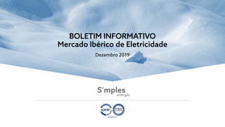BOLETIM INFORMATIVO
Mercado Ibérico de Eletricidade
Dezembro 2019
 