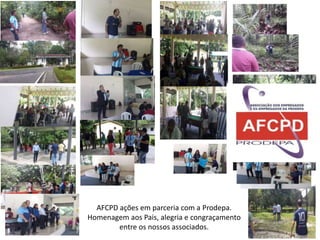 AFCPD ações em parceria com a Prodepa. 
Homenagem aos Pais, alegria e congraçamento 
entre os nossos associados. 
 