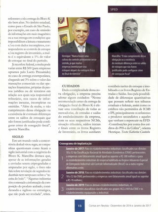 referentes a não entrega do Bloco K
são bem altas. No âmbito estadual,
como para o Estado de São Paulo,
por exemplo, em caso de omissão
de informações em meio magnético
ou a sua entrega em condições que
impossibilitem a leitura e tratamento
e/ou com dados incompletos, cor-
respondente ao controle de estoque
e/ ou registro de inventário, a mul-
ta é o equivalente a 1% do valor
do estoque no final do período.
Já na esfera federal, a multa pode
variar entre R$ 500 (para empresas
optantes pelo Lucro Presumido)
no caso de entrega extemporânea,
chegando até 3% sobre o valor das
transações comerciais ou das ope-
rações financeiras, próprias da pes-
soa jurídica ou de terceiros em
relação aos quais seja responsável
tributário, nos casos de infor-
mações inexatas, incompletas ou
omitidas. "Além da multa, o não
cumprimento dessa obrigação ou
a existência de eventuais diferenças
entre os saldos de estoques que
.não forem justificadas pode confi-
gurar crime de sonegação fiscal",
aponta Mancilha.
SIGILO
Em um mundo onde a concor-
rência desleal virou regra, as compa-
nhias questionam como ficará o
sigilo industrial com a exigência do
Bloco K. Mancilha destaca que,
apesar de as informações geradas
e enviadas serem criptografadas e
amparadas por sigilo, o fisco não
fala sobre revelação de segredos in-
dustriais nem tampouco sobre a "re-
ceita do bolo". "Algumas indústrias
têm contestado a informação dá com-
posição do produto acabado, consi-
derando-a sigilosa ou estratégica,
que não pode ser revelada", relata.
CUIDADOS
Dada a complexidade dessa no-
va obrigação, a empresa precisa
adotar alguns cuidados: "Nossa
recomendação antes da entrega da
obrigação fiscal do Bloco K é efe-
tuar uma conciliação de todas as
mercadorias, de entradas e saídas
do estabelecimento da empresa,
com os seus respectivos NCMs,
situação tributária, saldos iniciais
e finais entre os livros Registro
de Inventário, os livros auxiliares
SPED ,
contábeis razões do estoque e imo-
bilizado e os livros Registro de En-
tradas e Saídas. Isso pela possibili-
dade de diferenças quantitativas
que possam refletir nos tributos
estaduais e federais, assim como os
créditos não permitidos de ICMS
e IPI, principalmente os referentes
a produtos secundários e aqueles
que venham a repercutir na EFD-
-Contribuições por conta dos cré-
ditos do PIS e da Cofins", orienta
Henrique. Texto: Katherine Coutinho
• Contas em Revista - Dezembro de 2016 e Janeiro de 2017
 