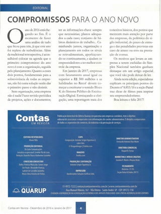 -
EDITORIAL
COMPROMISSOS PARA O ANO NOVO
O
ano de 2016 está c,he-
gando ao fim. E o
momento de fazer
uma análise de tudo
que ficou para trás, já que este ano
foi repleto de turbulências. Além
da tradicional retrospectiva, é acon-
selhável colocar na agenda que o
primeiro compromisso do ano
novo é com a organização, seguida
pelo planejamento. Quanto a esses
dois pontos, fundamentais para a
sobrevivência de todas as empre-
sas, não há outra solução senão dar
o primeiro passo e não desistir.
Sem organização, uma empresa
não é nada! Fazer revisão periódica
de projetos, ações e documentos;
ter as informações-chave sempre
que necessárias; planos adequ-a-
dos a cada caso; conjunto de há-
bitos dinâmicos de trabalho ... Ca-
minhando juntos, organização e
planejamento em todos os níveis
se retroalimentam, c, ap~rfeiçoan-
do-se continuamente, e ajudam os
empreendedores a ter melhor con-
trole da empresa.
Em janeiro de 2017, empresas
com faturamento anual igualou
superior a R$ 300 milhões e as
habilitadas no Recof devem co-
meçar a escriturar o temido Bloco
K. do Sistema Público de Escritu-
ração Digital. Esmiuçando a obri-
gação, uma reportagem trata dos
conceitos básicos, dos pontos que
merecem mais atenção por parte
das empresas, da polêmica do si-
gilo industrial, do prazo de entre-
ga e das penalidades previstas em
caso de atraso ou erro na presta-
ção de contas.
Os motivos que levam as em-
presas a serem excluídas do Sim-
ples Nacional também ganham
destaque em um artigo especial
que você não pode deixar de ler.
Ainda nesta edição, especialistas
explicam os principais pontos do
Decreto n° 8.853/16 e a seção Painel
traz dicas de filmes para inspirar
seu empreendedorismo.
Boa leitura e feliz 2017!
Contas em Revista - Dezembro de 2016 e Janeiro de 2017 •
 
