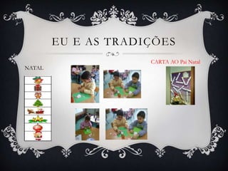 NATAL
EU E AS TRADIÇÕES
CARTA AO Pai Natal
 